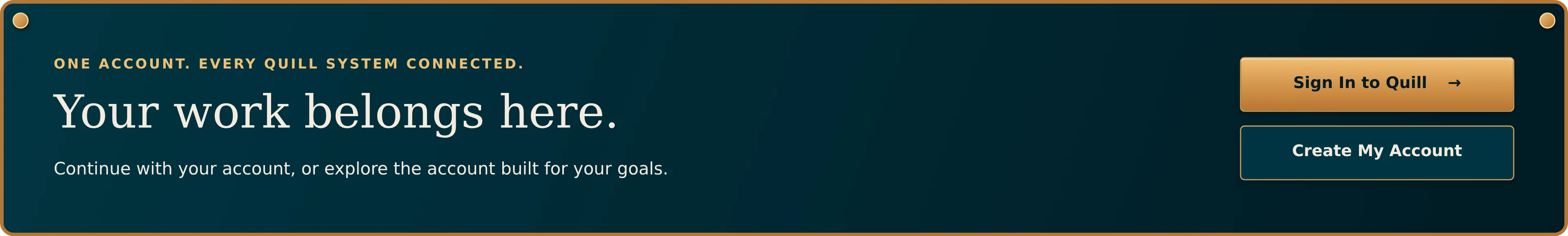 Your work belongs here: one account, every Quill system connected.