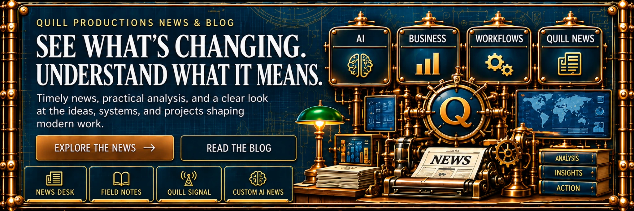 Quill Productions News Desk. See what is changing. Understand what it means. Explore the News, or read the Blog.