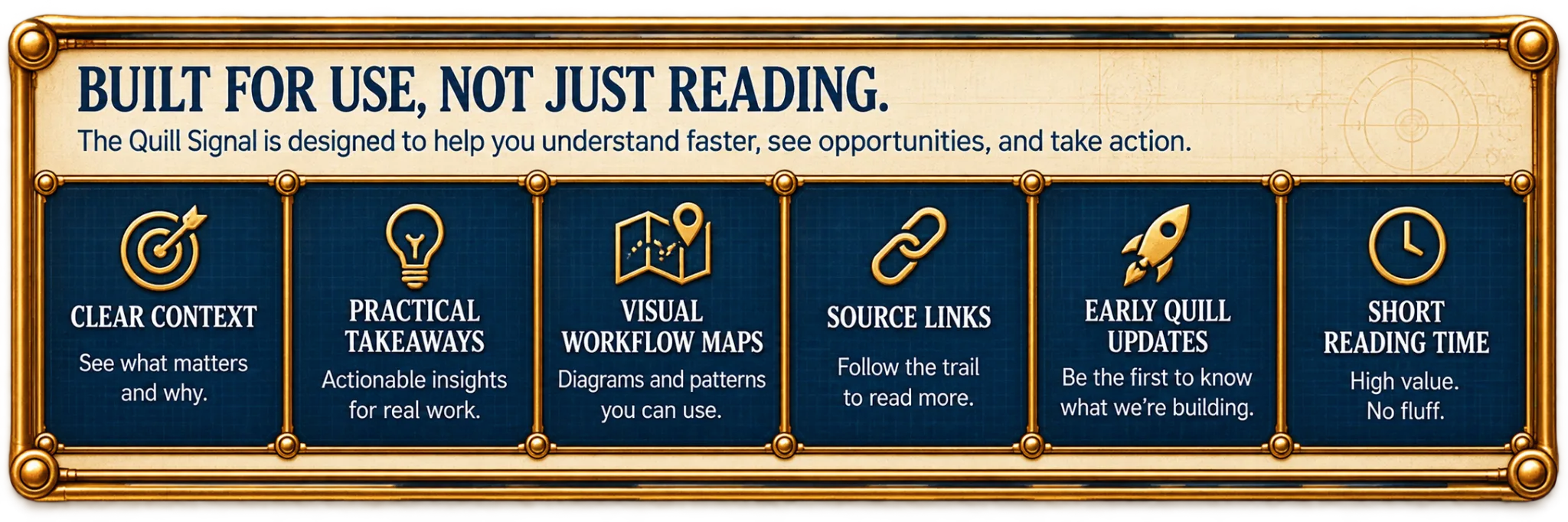 Built for Use, Not Just Reading. The Quill Signal is designed to help you understand faster, see opportunities, and take action: Clear Context, Practical Takeaways, Visual Workflow Maps, Source Links, Early Quill Updates, Short Reading Time.
