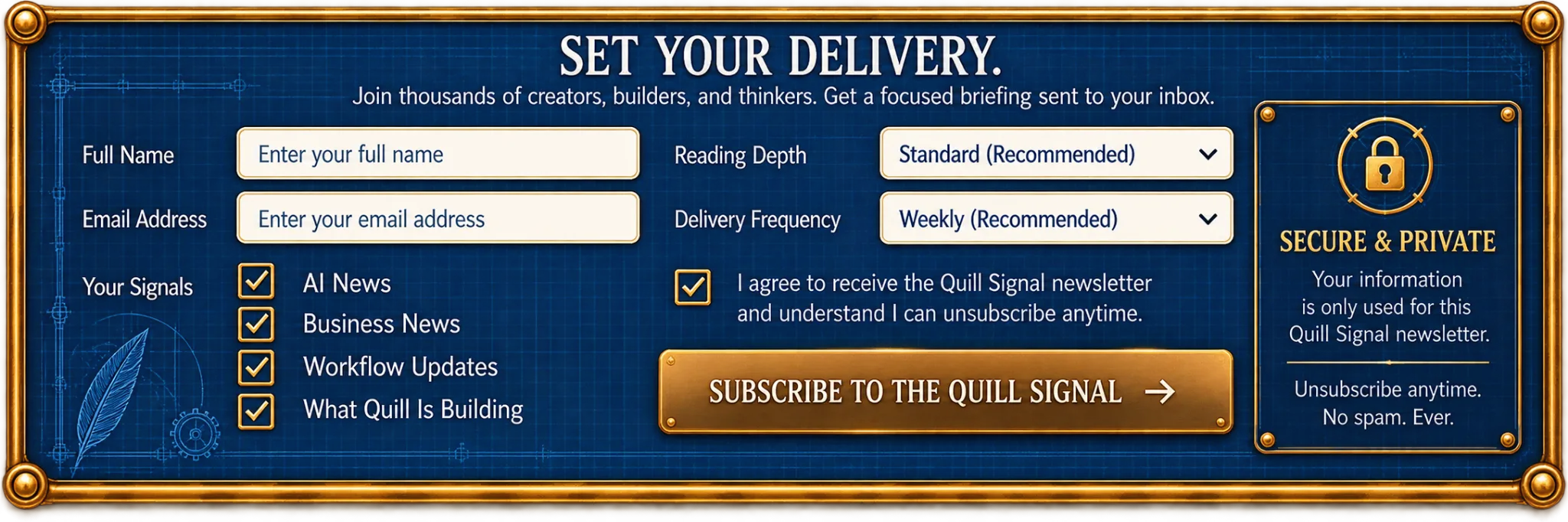 Set Your Delivery. Join thousands of creators, builders, and thinkers. Get a focused briefing sent to your inbox. Full name, email address, your signals, reading depth, delivery frequency and consent.