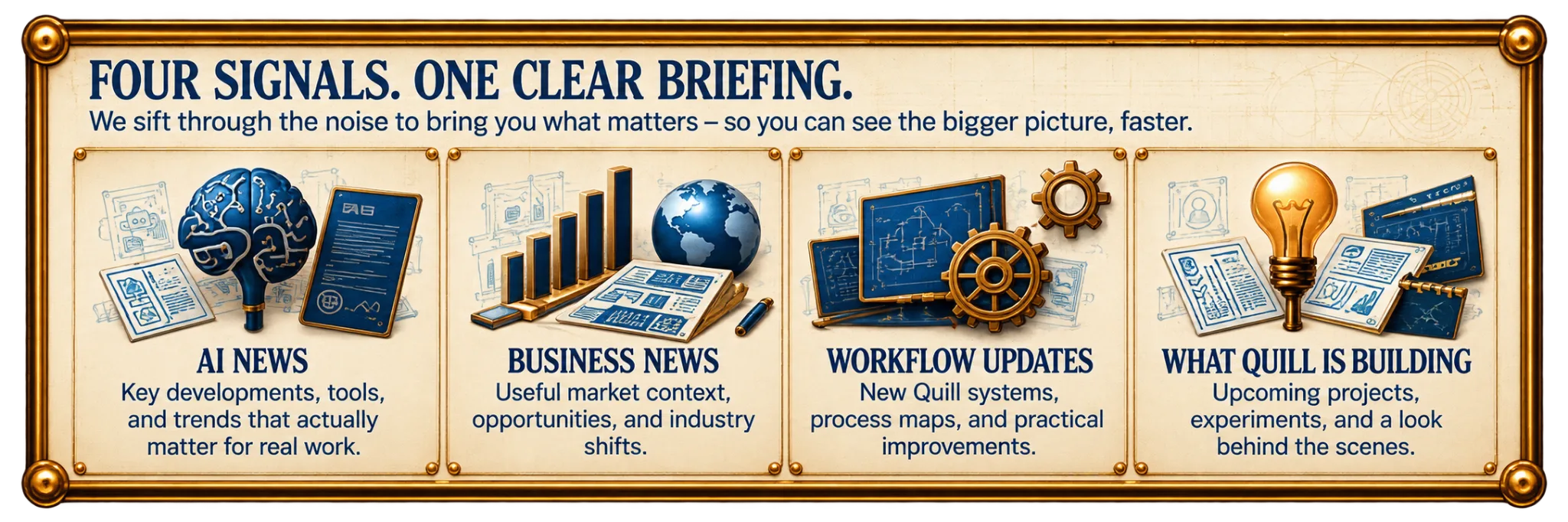 The Quill Signal. Four Signals, One Clear Briefing. Choose from AI News, Business News, Workflow Updates, and What Quill Is Building.