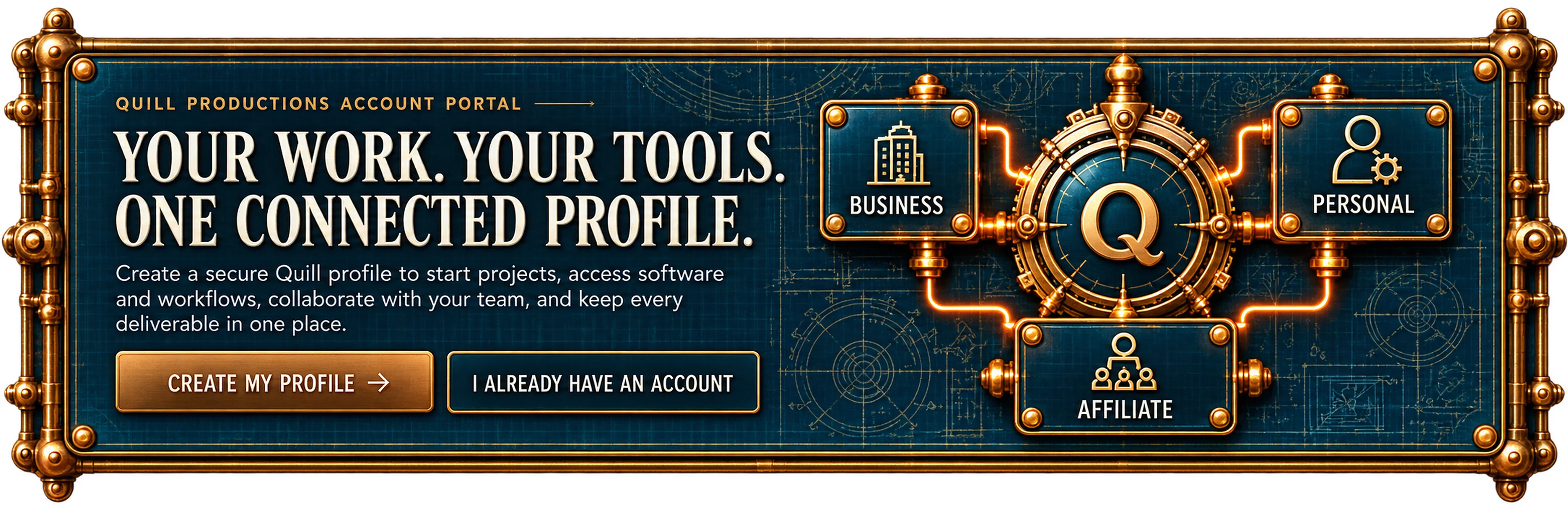 The Quill Productions account portal: create a secure Quill profile to start projects, access software and workflows, collaborate with your team and keep every deliverable in one place, with business, personal and affiliate accounts wired to one Quill hub.