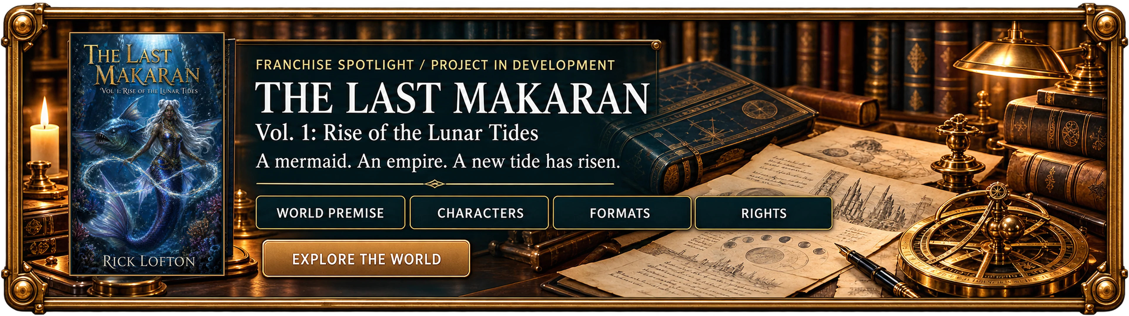 Franchise spotlight: The Last Makaran, Volume One, Rise of the Lunar Tides. A mermaid, an empire, a new tide has risen. Tabs for world premise, characters, formats and rights.