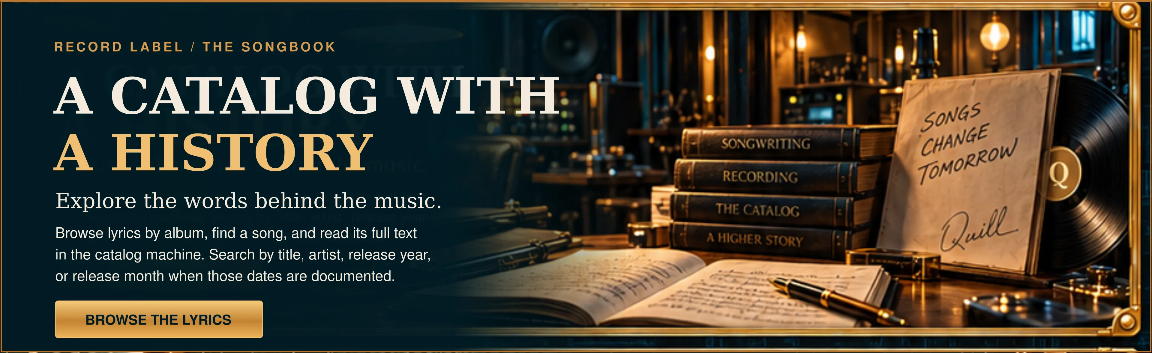 A Catalog With a History: Record Label, The Songbook. A songwriting desk with a stack of bound volumes titled Songwriting, Recording, The Catalog and A Higher Story, an open notebook, a fountain pen, a vinyl record and a card reading “Songs change tomorrow”.