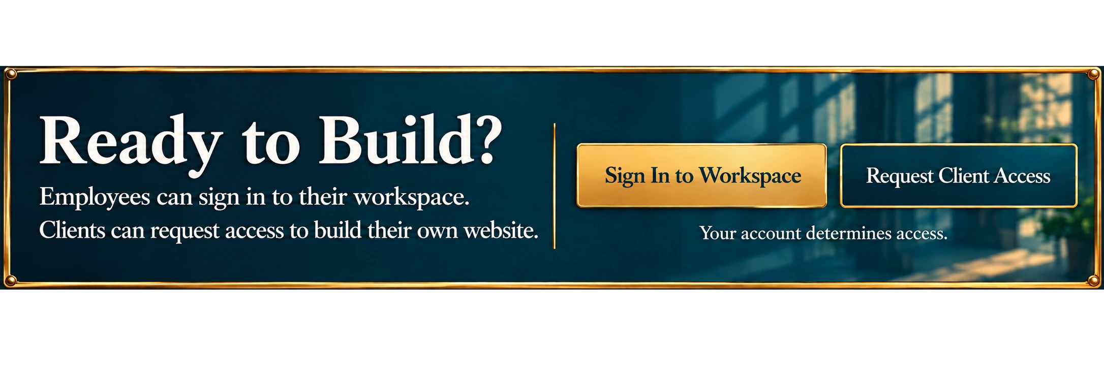 Ready to build? Employees can sign in to their workspace. Clients can request access to build their own website. Your account determines access.